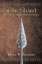 Seraphim Collective Chronicles: Book 1 - The Shard af James R Bowman