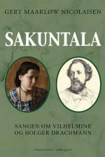 Sakuntala - Sangen om Vilhemine og Holger Drachmann af Gert Maarløw Nicolaisen