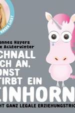 Schnall dich an, sonst stirbt ein Einhorn - nicht ganz legale Erziehungstricks af Felix Achterwinter