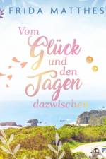 Vom Glück und den Tagen dazwischen af Frida Matthes
