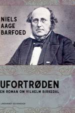 Ufortrøden – En roman om Vilhelm Birkedal af Niels Aage Barfoed