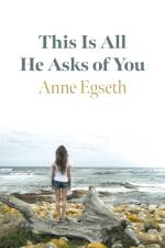 This Is All He Asks of You af Anne Egseth