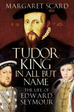 Tudor King in All But Name af Margaret Scard