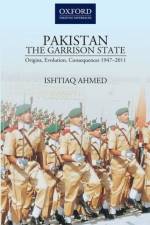 PakistanThe Garrison State: Origins, Evolution, Consequences (1947-2011) af Ishtiaq (Professor Emeritus of Political Science Ahmed