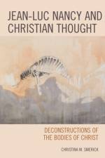 Jean-Luc Nancy and Christian Thought af Christina Smerick