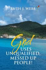 God Uses Unqualified, Messed up People! af Ruth J Webb