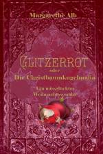 Glitzerrot oder die Christbaumkugelmafia af Margarethe Alb