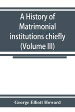 history of matrimonial institutions chiefly in England and the United States, with an introductory analysis of the literature and the theories of primitive marriage and the family (Volume III) af George Elliott Howard