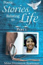 Poetic Stories Relating to Life af Myra Yelverton Kornegay