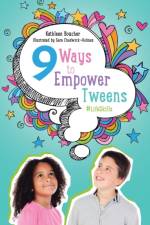 Nine Ways to Empower Tweens #LifeSkills af Kathleen Boucher