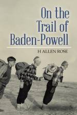 On the Trail of Baden-Powell af H Allen Rose
