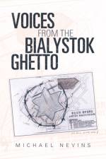 Voices from the Bialystok Ghetto af Michael Nevins