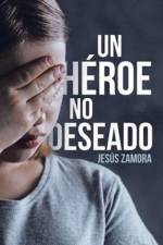 Un Heroe No Deseado af Jesus Zamora