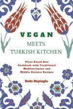 Vegan Meets Turkish Kitchen af Seda Dayioglu