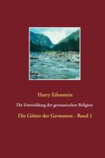 Entwicklung der germanischen Religion - von der Steinzeit bis heute af Harry Eilenstein