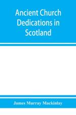 Ancient church dedications in Scotland af James Murray Mackinlay