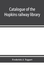 Catalogue of the Hopkins railway library af Frederick J Teggart