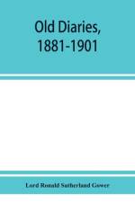 Old diaries, 1881-1901 af Lord Ronald Sutherland Gower
