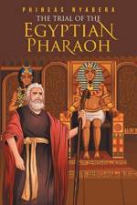 The Trial of the Egyptian Pharaoh af Phineas Nyabera