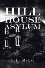 Hill House Asylum af C L McKay