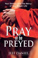 Pray Or Be Preyed af Jeff Daniel