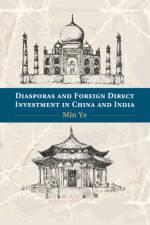 Diasporas and Foreign Direct Investment in China and India af Min (Boston University) Ye