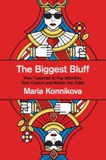 Biggest Bluff af Maria Konnikova