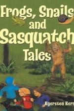 Frogs, Snails and Sasquatch Tales.