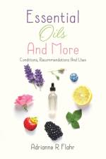 Essential Oils And More af Adrianne R Flahr