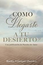 ¿Como Llegaste a Tu Desierto? af Ruthie Velazquez-Paredes