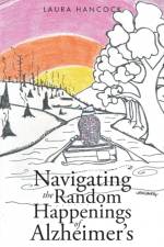 Navigating the Random Happenings of Alzheimer's af Laura Hancock