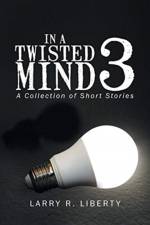In a Twisted Mind 3 af Larry R Liberty