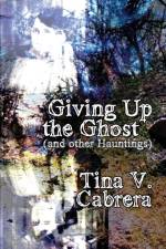 Giving Up the Ghost af Tina Cabrera