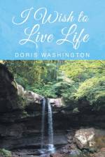 I Wish to Live Life af Doris Washington