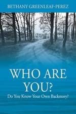 Who Are You? Do You Know Your Own Backstory? af Bethany Greenleaf-Perez