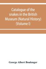 Catalogue of the snakes in the British Museum (Natural History) (Volume I) af George Albert Boulenger