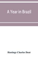 year in Brazil af Hastings Charles Dent