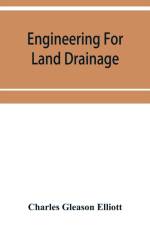 Engineering for land drainage; a manual for the reclamation of lands injured by water af Charles Gleason Elliott