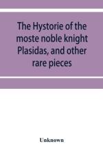 hystorie of the moste noble knight Plasidas, and other rare pieces af Unknown