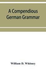 compendious German grammar af William D Whitney