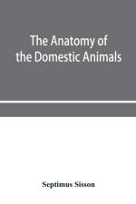 anatomy of the domestic animals af Septimus Sisson