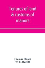 Tenures of land & customs of manors; originally collected by Thomas Blount and republished with large additions and improvements in 1784 and 1815 af Thomas Blount
