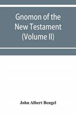 Gnomon of the New Testament (Volume II) af John Albert Bengel