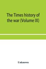 Times history of the war (Volume IX) af Unknown