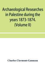 Archaeological researches in Palestine during the years 1873-1874. (Volume II) af Charles Clermont-Ganneau