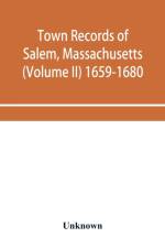 Town records of Salem, Massachusetts (Volume II) 1659-1680 af Unknown