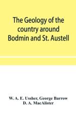 geology of the country around Bodmin and St. Austell af W A E Ussher