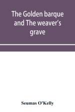 Golden Barque and the Weaver's Grave af Seumas O'kelly