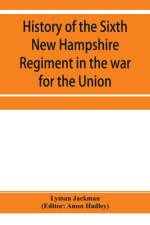 History of the Sixth New Hampshire Regiment in the war for the Union af Lyman Jackman
