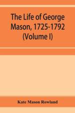The life of George Mason, 1725-1792 (Volume I) af Kate Mason Rowland